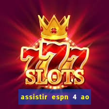 assistir espn 4 ao vivo gratis